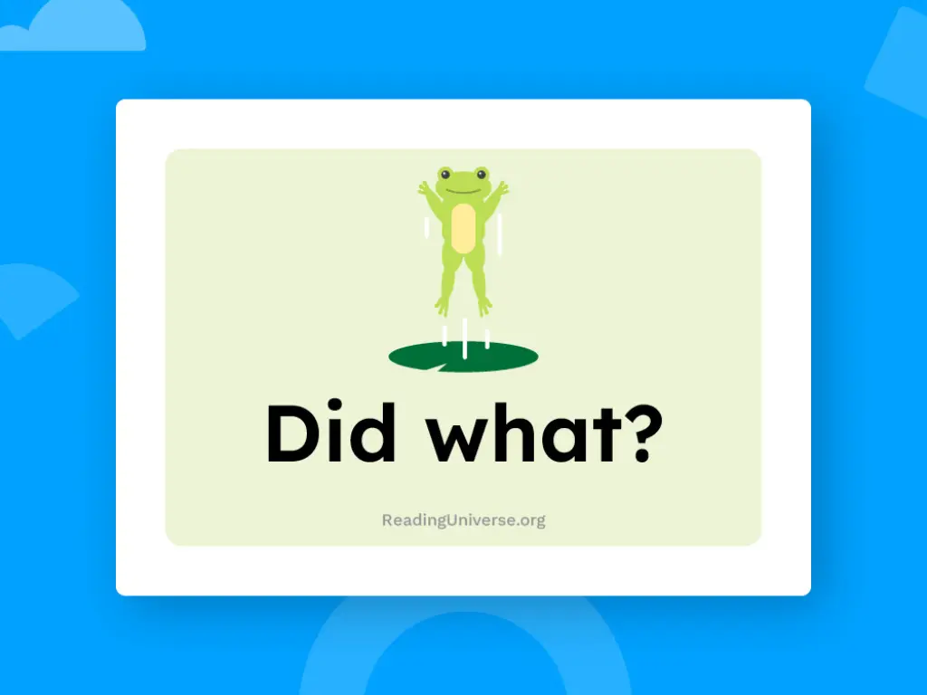 A graphic of a frog jumping with the words "Did what?"