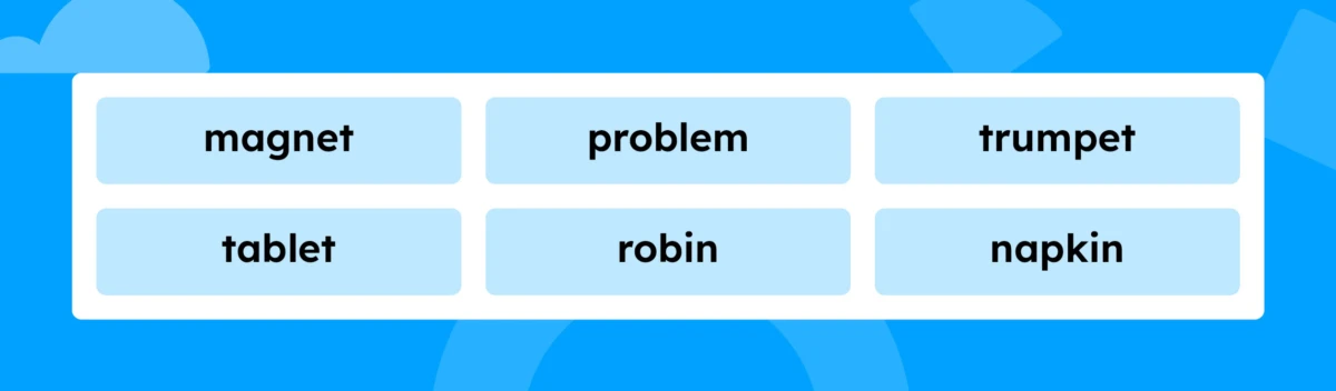 The words magnet, problem, trumpet, tablet, robin, and napkin.