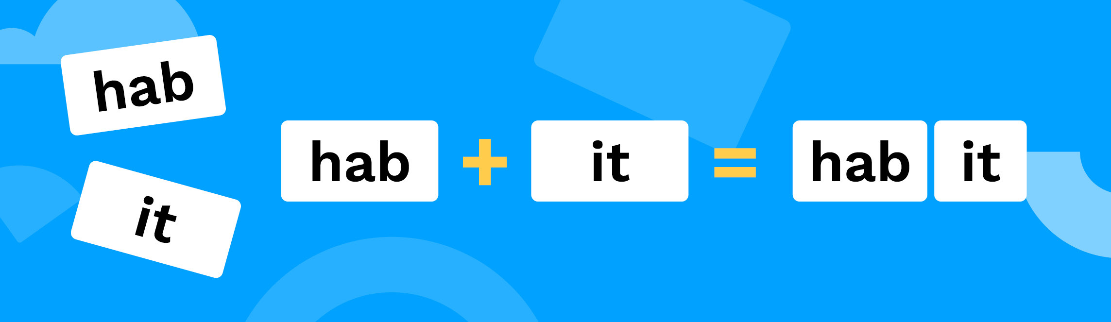 hab + it = habit.
